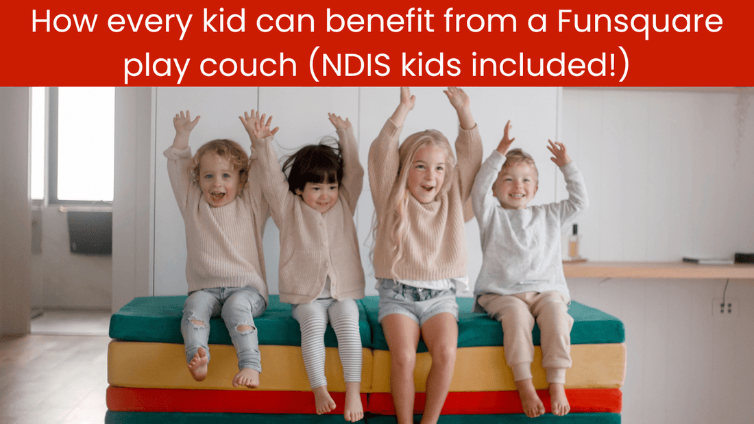 How every kid can benefit from a Funsquare play couch (NDIS kids included!)