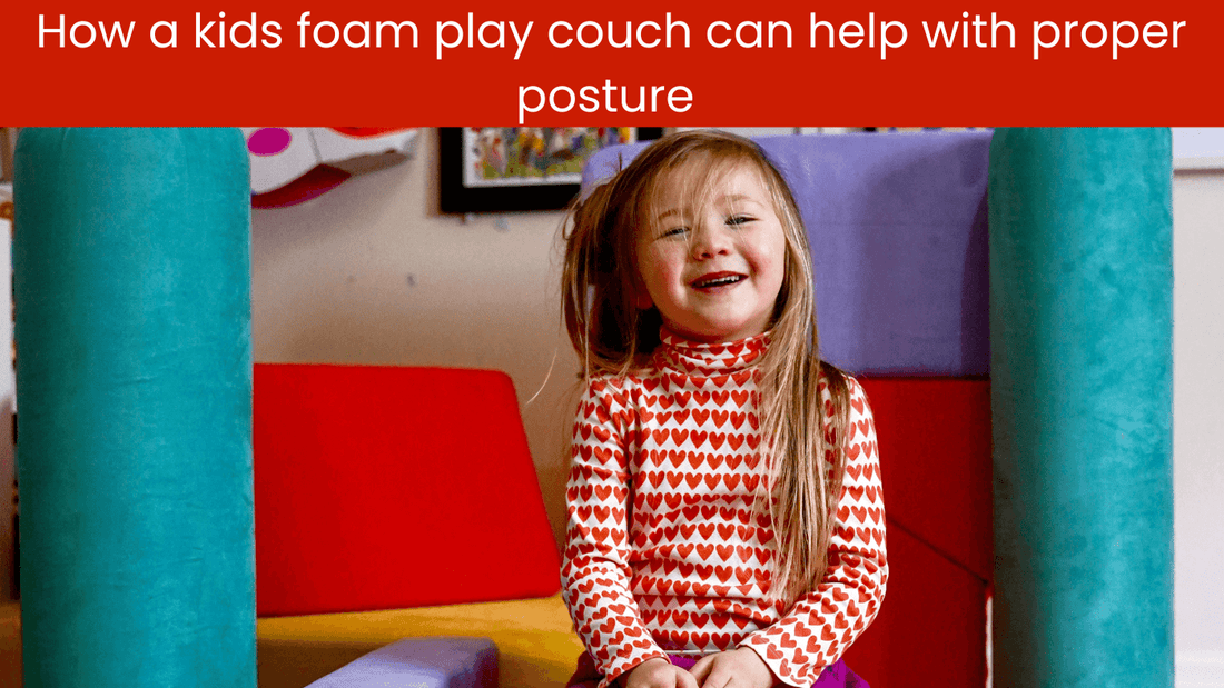 How A Kids Foam Play Couch Can Help With Proper Posture