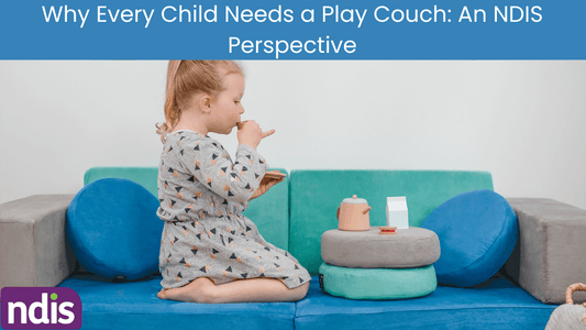 Why Every Child Needs a Play Couch: An NDIS Perspective